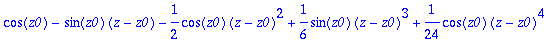 cos(z0)-sin(z0)*(z-z0)-1/2*cos(z0)*(z-z0)^2+1/6*sin...
