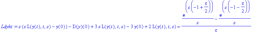 Ldyht := s*(s*L(y(t),t,s)-y(0))-D(y)(0)+3*s*L(y(t),t,s)-3*y(0)+2*L(y(t),t,s) = 1/epsilon*(exp(s*(-1+1/2*epsilon))/s-exp(s*(-1-1/2*epsilon))/s)