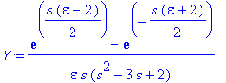Y := (exp(1/2*s*(epsilon-2))-exp(-1/2*s*(epsilon+2)))/epsilon/s/(s^2+3*s+2)