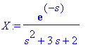 X := exp(-s)/(s^2+3*s+2)