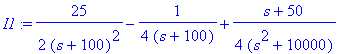 I1 := 25/2/(s+100)^2-1/(4*(s+100))+1/4*(s+50)/(s^2+10000)
