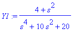 Y1 := (4+s^2)/(s^4+10*s^2+20)