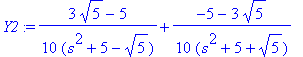 Y2 := 1/10*(3*5^(1/2)-5)/(s^2+5-5^(1/2))+1/10*(-5-3*5^(1/2))/(s^2+5+5^(1/2))