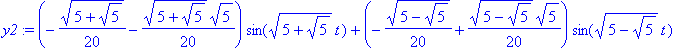 y2 := (-1/20*(5+5^(1/2))^(1/2)-1/20*(5+5^(1/2))^(1/2)*5^(1/2))*sin((5+5^(1/2))^(1/2)*t)+(-1/20*(5-5^(1/2))^(1/2)+1/20*(5-5^(1/2))^(1/2)*5^(1/2))*sin((5-5^(1/2))^(1/2)*t)