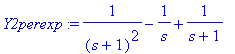 Y2perexp := 1/((s+1)^2)-1/s+1/(s+1)