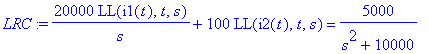 LRC := 20000*LL(i1(t),t,s)/s+100*LL(i2(t),t,s) = 5000/(s^2+10000)