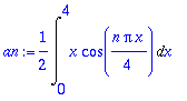 an := 1/2*Int(x*cos(1/4*n*Pi*x),x = 0 .. 4)