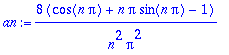 an := 8*(cos(n*Pi)+n*Pi*sin(n*Pi)-1)/n^2/Pi^2