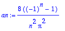 an := 8*((-1)^n-1)/n^2/Pi^2