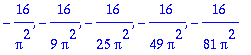 -16/Pi^2, -16/9/Pi^2, -16/25/Pi^2, -16/49/Pi^2, -16/81/Pi^2