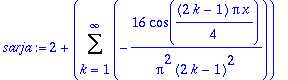 sarja := 2+Sum(-16/Pi^2/(2*k-1)^2*cos(1/4*(2*k-1)*Pi*x),k = 1 .. infinity)