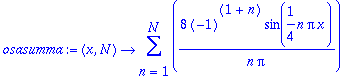 osasumma := proc (x, N) options operator, arrow; sum(8*(-1)^(1+n)/n/Pi*sin(1/4*n*Pi*x),n = 1 .. N) end proc