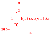 an := 1/Pi*int(f(x)*cos(n*x),x = 0 .. Pi/2)