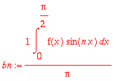 bn := 1/Pi*int(f(x)*sin(n*x),x = 0 .. Pi/2)