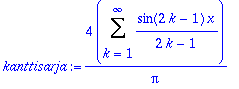 kanttisarja := 4/Pi*Sum(sin(2*k-1)*x/(2*k-1),k = 1 .. infinity)