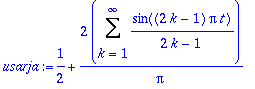 usarja := 1/2+2/Pi*Sum(sin((2*k-1)*Pi*t)/(2*k-1),k = 1 .. infinity)