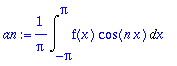 an := 1/Pi*Int(f(x)*cos(n*x),x = -Pi .. Pi)