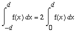 Int(f(x),x = -d .. d) = 2*Int(f(x),x = 0 .. d)