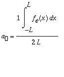 a[0] = 1/2/L*Int(f[e](x),x = -L .. L)
