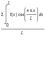 2/L*Int(f(x)*cos(n*Pi*x/L),x = 0 .. L)