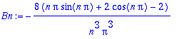 Bn := -8*(n*Pi*sin(n*Pi)+2*cos(n*Pi)-2)/n^3/Pi^3