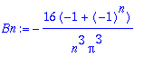 Bn := -16*(-1+(-1)^n)/n^3/Pi^3