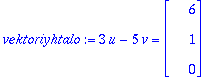 vektoriyhtalo := 3*u-5*v = Vector(%id = 134833864)
