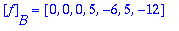[f][B] = [0, 0, 0, 5, -6, 5, -12]