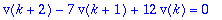 v(k+2)-7*v(k+1)+12*v(k) = 0