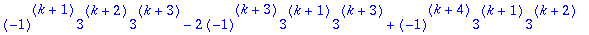 (-1)^(k+1)*3^(k+2)*3^(k+3)-2*(-1)^(k+3)*3^(k+1)*3^(k+3)+(-1)^(k+4)*3^(k+1)*3^(k+2)-(-1)^k*3^(k+2)*3^(k+3)+3*(-1)^(k+3)*3^k*3^(k+3)-2*(-1)^(k+4)*3^k*3^(k+2)+2*(-1)^k*3^(k+1)*3^(k+3)-3*(-1)^(k+1)*3^k*3^(...