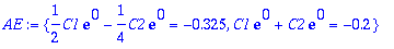 AE := {1/2*C1*exp(0)-1/4*C2*exp(0) = -.325, C1*exp(0)+C2*exp(0) = -.2}