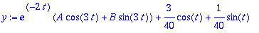 y := exp(-2*t)*(A*cos(3*t)+B*sin(3*t))+3/40*cos(t)+1/40*sin(t)