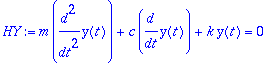 HY := m*diff(y(t),`$`(t,2))+c*diff(y(t),t)+k*y(t) = 0