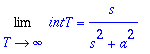 Limit(intT,T = infinity) = s/(s^2+a^2)
