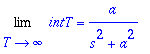 Limit(intT,T = infinity) = a/(s^2+a^2)