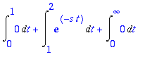 Int(0,t = 0 .. 1)+Int(exp(-s*t),t = 1 .. 2)+Int(0,t = 0 .. infinity)