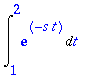 Int(exp(-s*t),t = 1 .. 2)