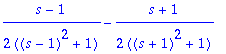 1/2*(s-1)/((s-1)^2+1)-1/2*(s+1)/((s+1)^2+1)