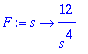F := proc (s) options operator, arrow; 12/s^4 end proc