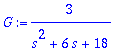 G := 3/(s^2+6*s+18)