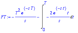 FT := -T^2/s*exp(-s*T)-Int(-2/s*exp(-s*t)*t,t = 0 .. T)