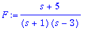 F := (s+5)/(s+1)/(s-3)