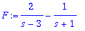 F := 2/(s-3)-1/(s+1)