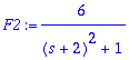 F2 := 6/((s+2)^2+1)