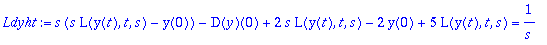 Ldyht := s*(s*L(y(t),t,s)-y(0))-D(y)(0)+2*s*L(y(t),t,s)-2*y(0)+5*L(y(t),t,s) = 1/s