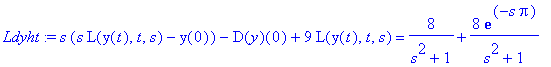 Ldyht := s*(s*L(y(t),t,s)-y(0))-D(y)(0)+9*L(y(t),t,s) = 8/(s^2+1)+8*exp(-s*Pi)/(s^2+1)