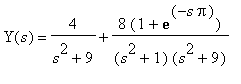 Y(s) = 4/(s^2+9)+8/((s^2+1)*(s^2+9))*(1+exp(-s*Pi))