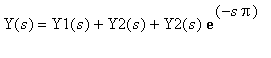 Y(s) = Y1(s)+Y2(s)+Y2(s)*exp(-s*Pi)