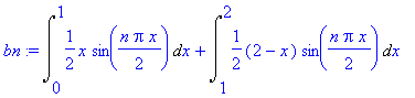 bn := Int(1/2*x*sin(1/2*n*Pi*x),x = 0 .. 1)+Int(1/2*(2-x)*sin(1/2*n*Pi*x),x = 1 .. 2)