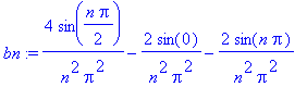 bn := 4/n^2/Pi^2*sin(1/2*n*Pi)-2/n^2/Pi^2*sin(0)-2*sin(n*Pi)/n^2/Pi^2